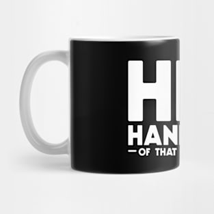 Hey handsome of that money Mug